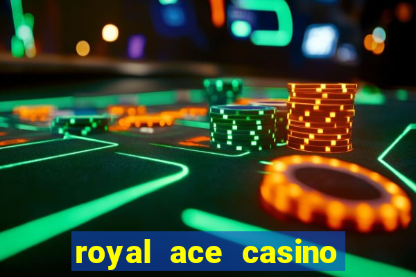 royal ace casino sign up bonus